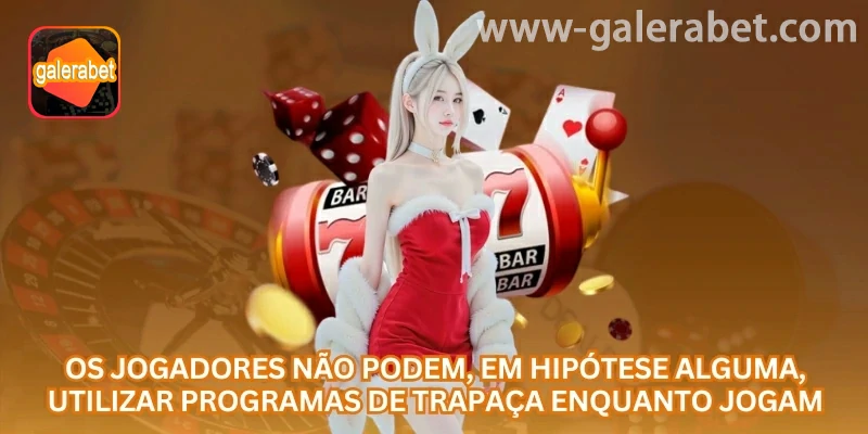 Ferramentas de trapaça não fazem parte do uso regular da plataforma